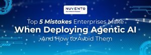 top-5-mistakes-enterprises-make-when-deploying-agentic-ai-and-how-to-avoid-them